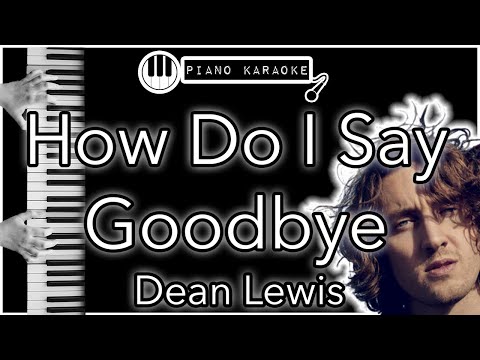 How Do I Say Goodbye — Dean Lewis — Piano Karaoke Instrumental