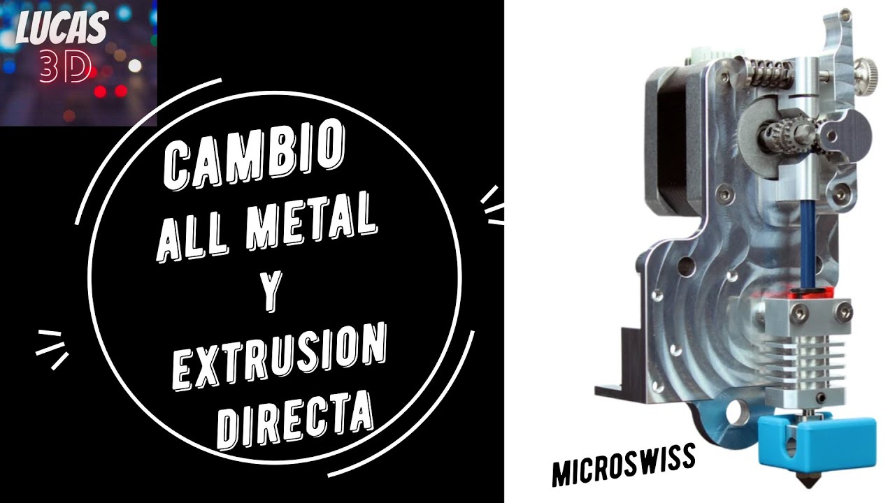 Cambio ENDER 3 - Extrusion DIRECTA y ALLMETAL MicroSwiss