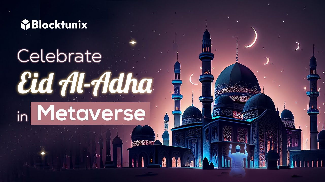 Eid Al Adha Virtual Celebrations in 2023 | Metaverse and Blockchain Development Company | Blocktunix