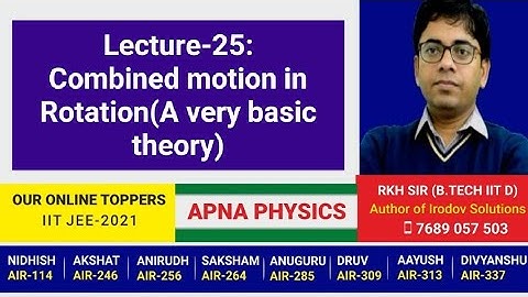 Lecture-25: Combined motion in Rotation(A very basic theory)