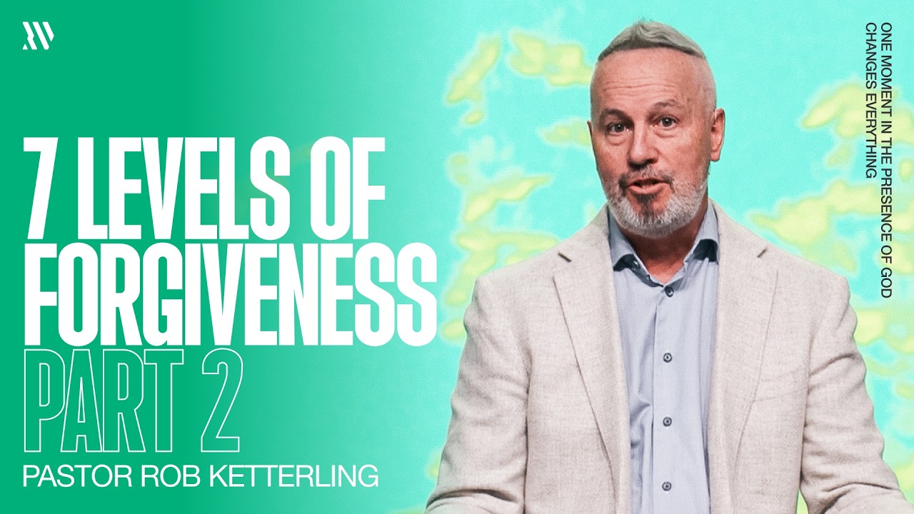 7 Levels of Forgiveness - Part 2 - Pastor Rob Ketterling - YouTube