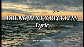 DRUNK TEXT X RECKLESS (TIKTOK VERSION) (SPEED UP) - Lyric