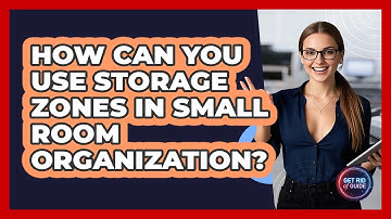 How Can You Use Storage Zones In Small Room Organization? - Get Rid Of Guide