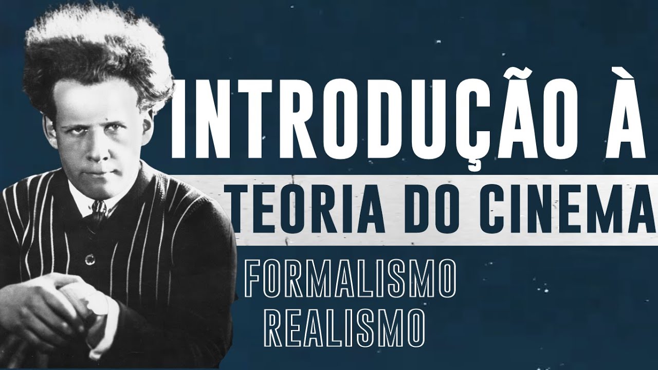 Introdução à Teoria do Cinema | Teorias Clássicas: Formalistas e Realistas