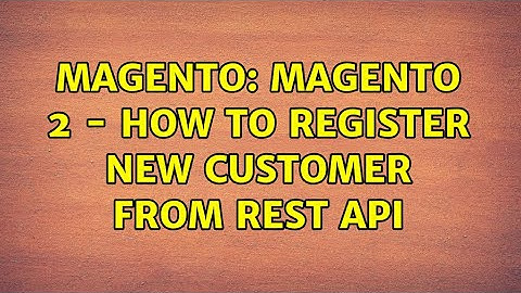 Magento: Magento 2 - How to register New Customer from REST API (2 Solutions!!)