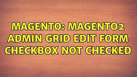 Magento: magento2 admin grid edit form checkbox not checked