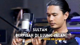 SULTAN - BERPISAH DI UJUNG JALAN || cover OGI PANGESTI