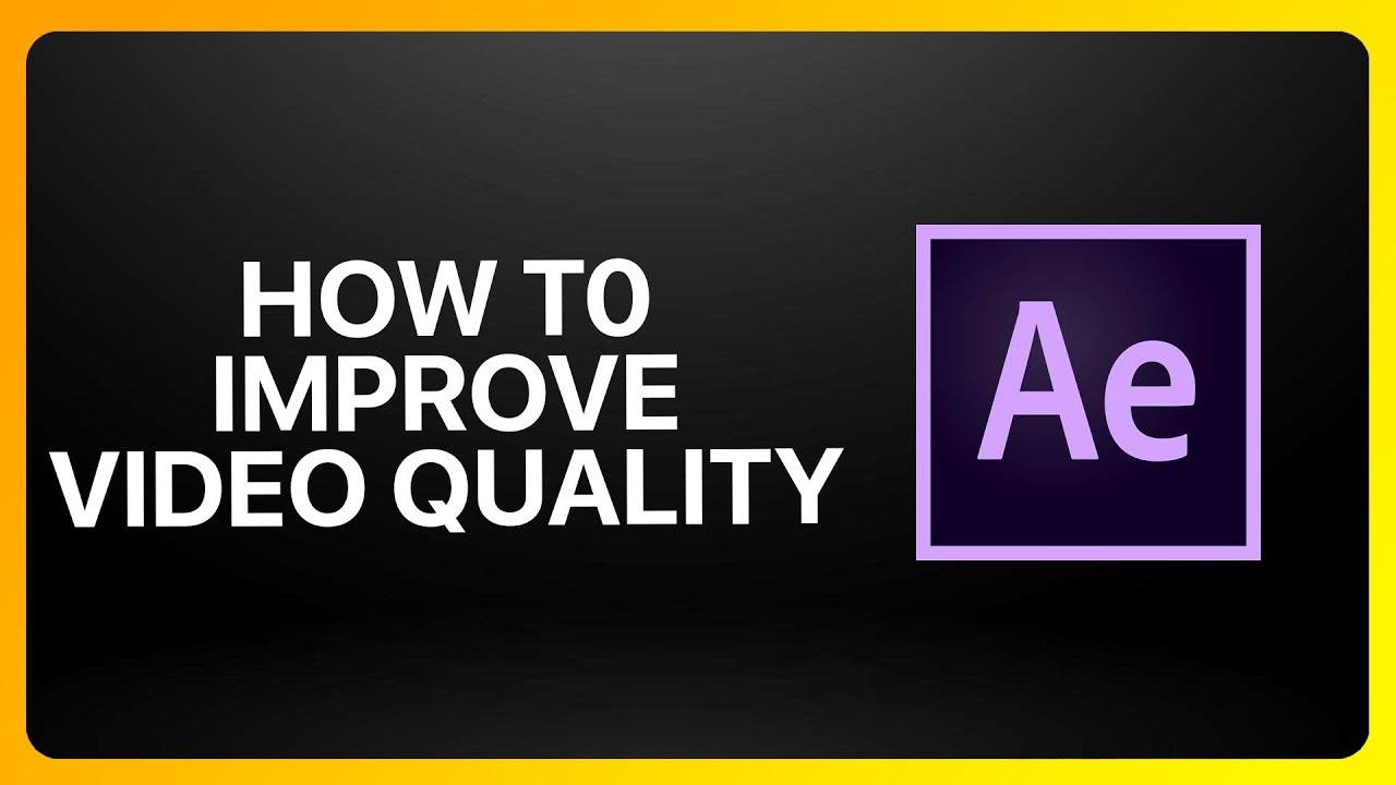 how-to-improve-video-quality-in-adobe-after-effects-tutorial-youtube