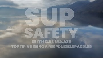SUP Safety | Top Tip #9 | Being a Responsible Paddler | Cal Major & Water Skills Academy