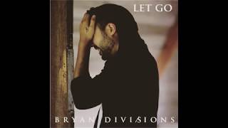 Bryan Divisions - Let Go Lyrics