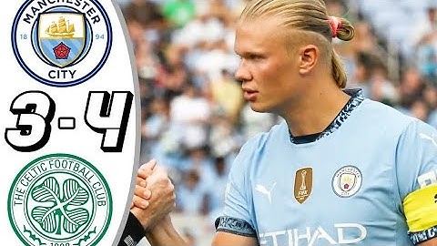 Manchester City vs Celtic 3-4- All Goals & Highlights - 2024 || Club Friendly