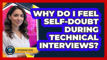 Why Do I Feel Self-doubt During Technical Interviews? - Internship Hero