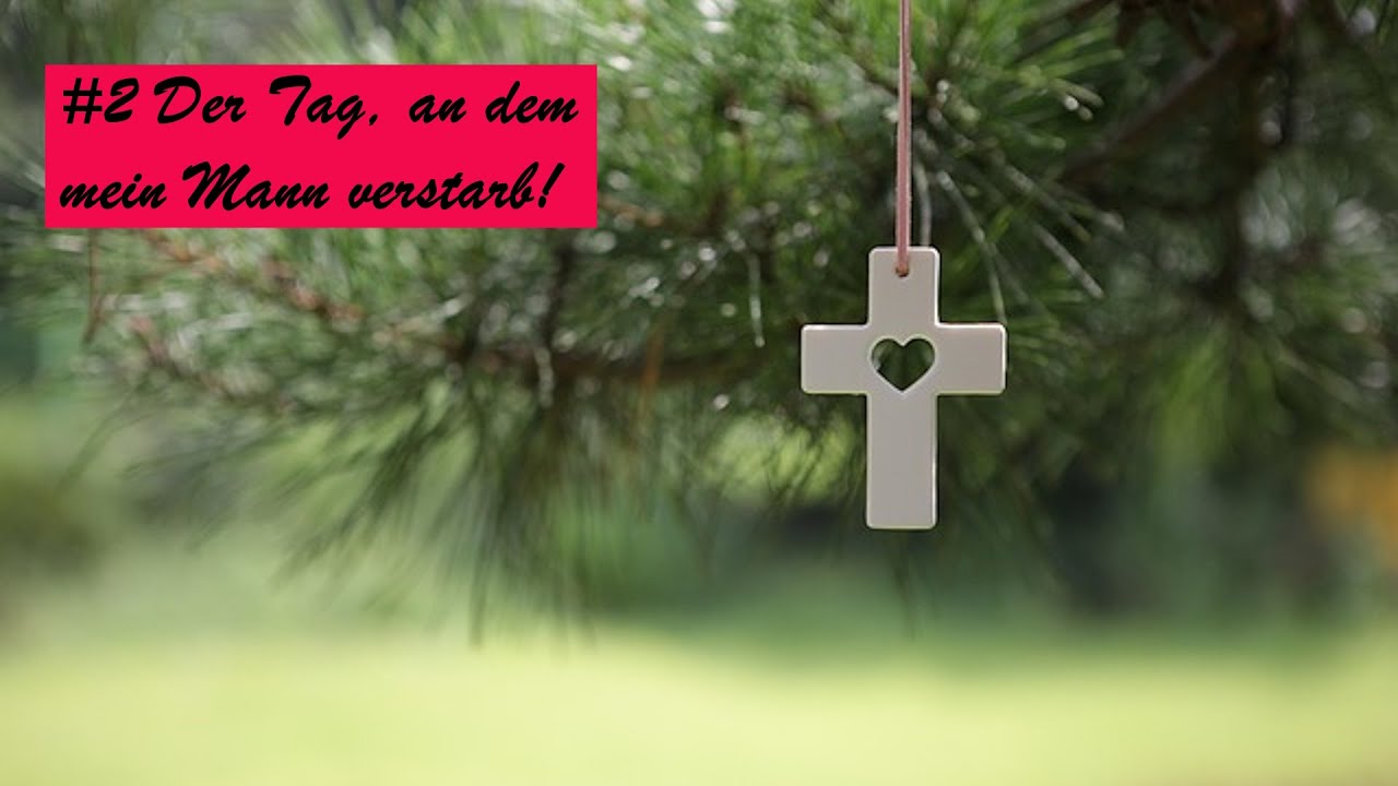 #2 Der Tag an dem mein Mann verstarb