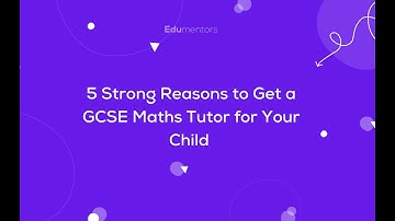 5 Strong Reasons to Get a GCSE Maths Tutor for Your Child