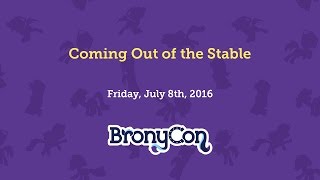 Coming Out of the Stable - BronyCon 2016