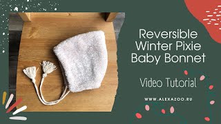 Video Tutorial Reversible Winter Pixie Baby Bonnet