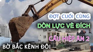 Đợt cuối cùng TỔNG LỰC THI CÔNG DỐC CẦU Sắp Về Đích Cầu Hiệp Ân 2 Nguyễn Duy Quận 8 Bờ Bắc Kênh Đôi