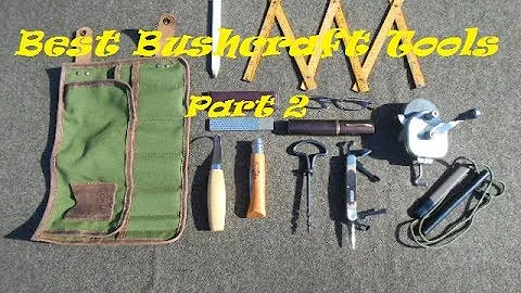 Best Bushcraft Tools (Part 2)