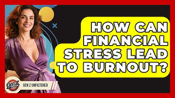 How Can Financial Stress Lead To Burnout? - Gen Z Unfiltered