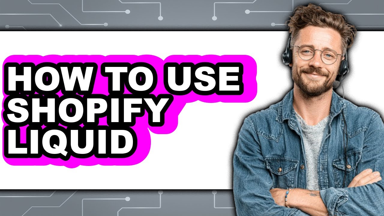How to Use Shopify Liquid - Full Guide