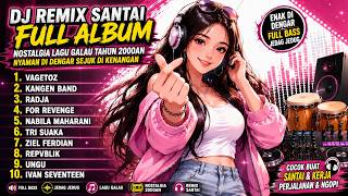 DJ REMIX MUSIK SANTAI SAMBIL NOSTALGIA DENGAN LAGU GALAU TAHUN 2000AN TANPA IKLAN | KANGEN BAND