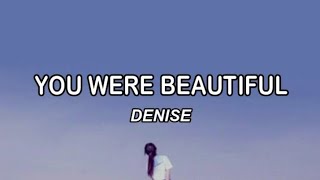 DENISE ~ YOU WERE BEAUTIFUL (ROM/INDO ) TERJEMAHAN INDONESIA