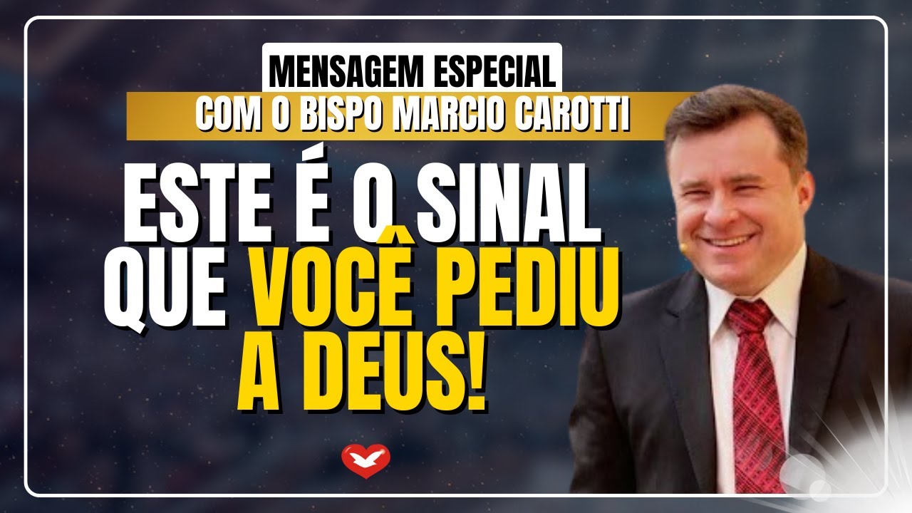 Você Orava por Um Sinal… ELE ACABA DE CHEGAR! | Bispo Marcio Carotti