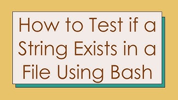 How to Test if a String Exists in a File Using Bash