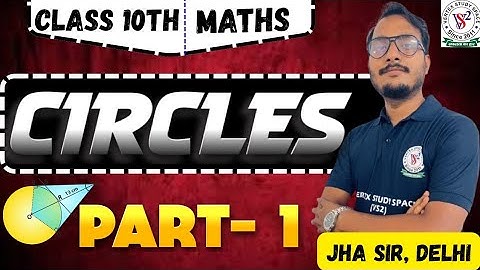 Circles Part-1 | Class 10th | Math | Circle Therom  | 👉NCERT+PYQ By Jha Sir, Delhi 
