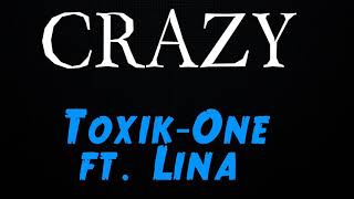 CRAZY - Toxik-One ft. Lina