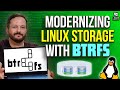 Modernize your Linux Storage with btrfs!