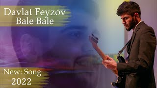 Давлат Фейзов бале бале | Davlat Feyzov bale bale new song 2022