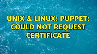 Unix & Linux: Puppet: Could not request certificate Wealth