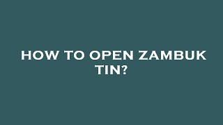 How To Open Zambuk Tin?