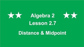 Algebra 2 Lesson 2.7 Distance & Midpoint by Rick Scarfi