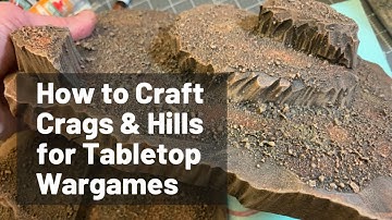 How to Craft Hills & Crags Terrain for Warhammer, Miniatures Wargames, and Tabletop RPGs
