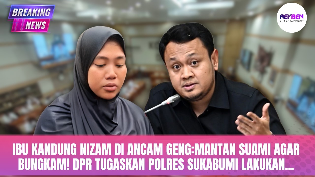 IBU KANDUNG NIZAM DI ANCAM GENG:MANTAN SUAMI AGAR BUNGKAM! DPR TUGASKAN POLRES SUKABUMI LAKUKAN...
