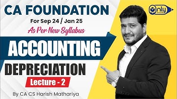 CA Foundation Accounting - 5 DEPRECIATION AND AMORTISATION for Sept 24/Jan Exam 25