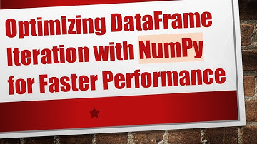 Optimizing DataFrame Iteration with NumPy for Faster Performance