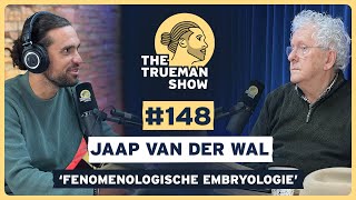 The Trueman Show #148 Jaap van der Wal 'Fenomenologische embryologie'