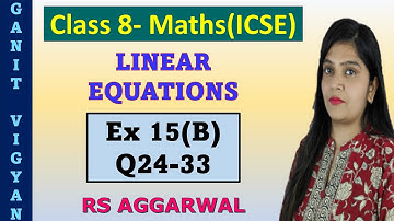 Linear Equations | ICSE class 8 Maths | Chapter 15 | Ex 15 (B) | Q24-33 | RS Aggarwal