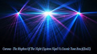 Corona - The Rhythm Of The Night (System Nipel Vs.Cosmic Tone Rmx)(ZmiX)