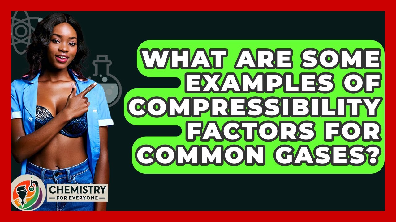 What Are Some Examples Of Compressibility Factors For Common Gases? - Chemistry For Everyone