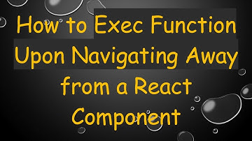 How to Exec Function Upon Navigating Away from a React Component