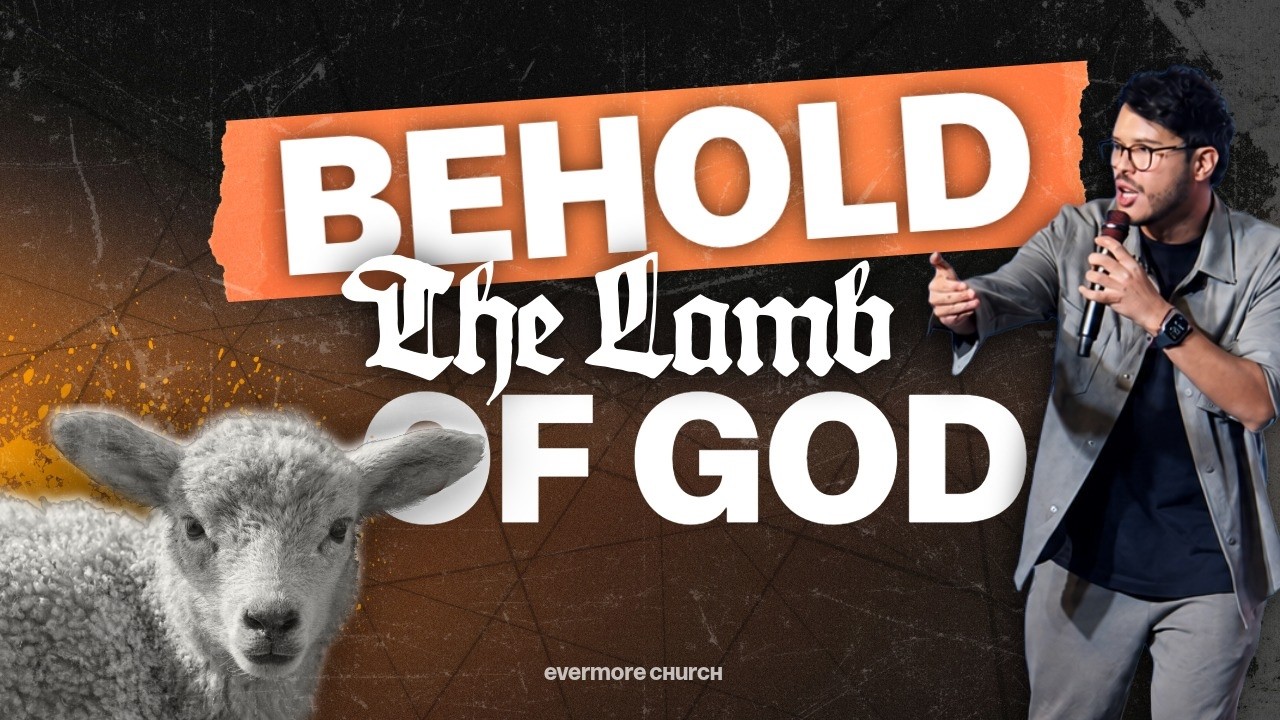 BEHOLD The Lamb of God//Andres Cufino//evermore church