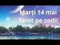 Mari 14 mai  tarot pe zodii