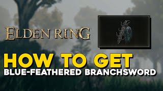 Elden Ring How To Get Blue Feathered Branchsword (Blue Tearstone Ring)