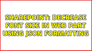 Sharepoint: Decrease Font Size in Web Part Using JSON Formatting (2 Solutions!!)