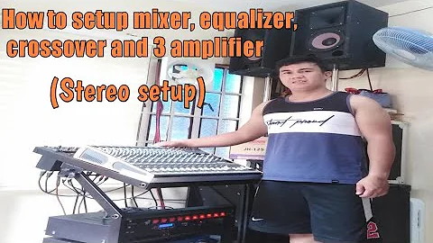 How to setup mixer, equalizer, crossover and 3 amplifier (stereo setup)