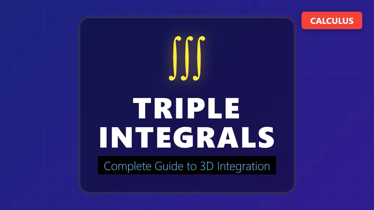 Triple Integrals Explained: Calculus 3 Guide to 3D Integration